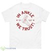 Kansas City In Ankle We Trust Shirt - 500 Men’s Classic Tee Gildan