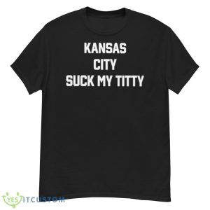 Kansas City Suck My Titty Shirt - G500 Men’s Classic T-Shirt