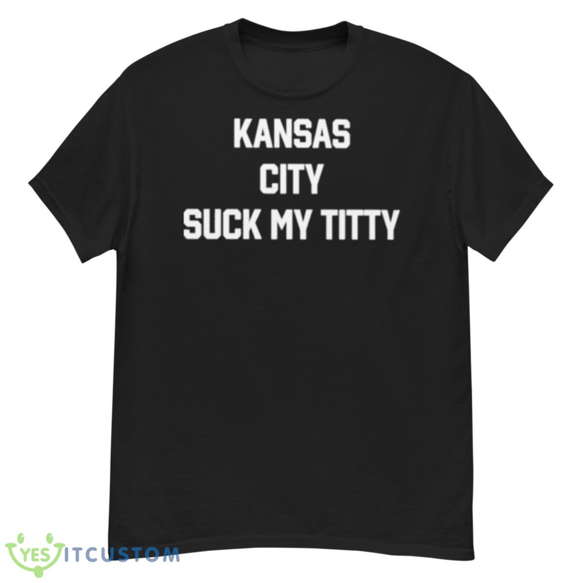 Kansas City Suck My Titty Shirt 12 Kansas City Suck My Titty Shirt - G500 Men’s Classic T-Shirt