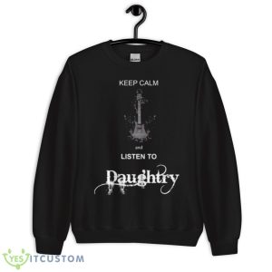Keep Calm And Listen To Daughtry Shirt - Unisex Crewneck Sweatshirt