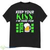 Keep Your Kiss I’m Here For This Beer Shirt - G500 Men’s Classic T-Shirt