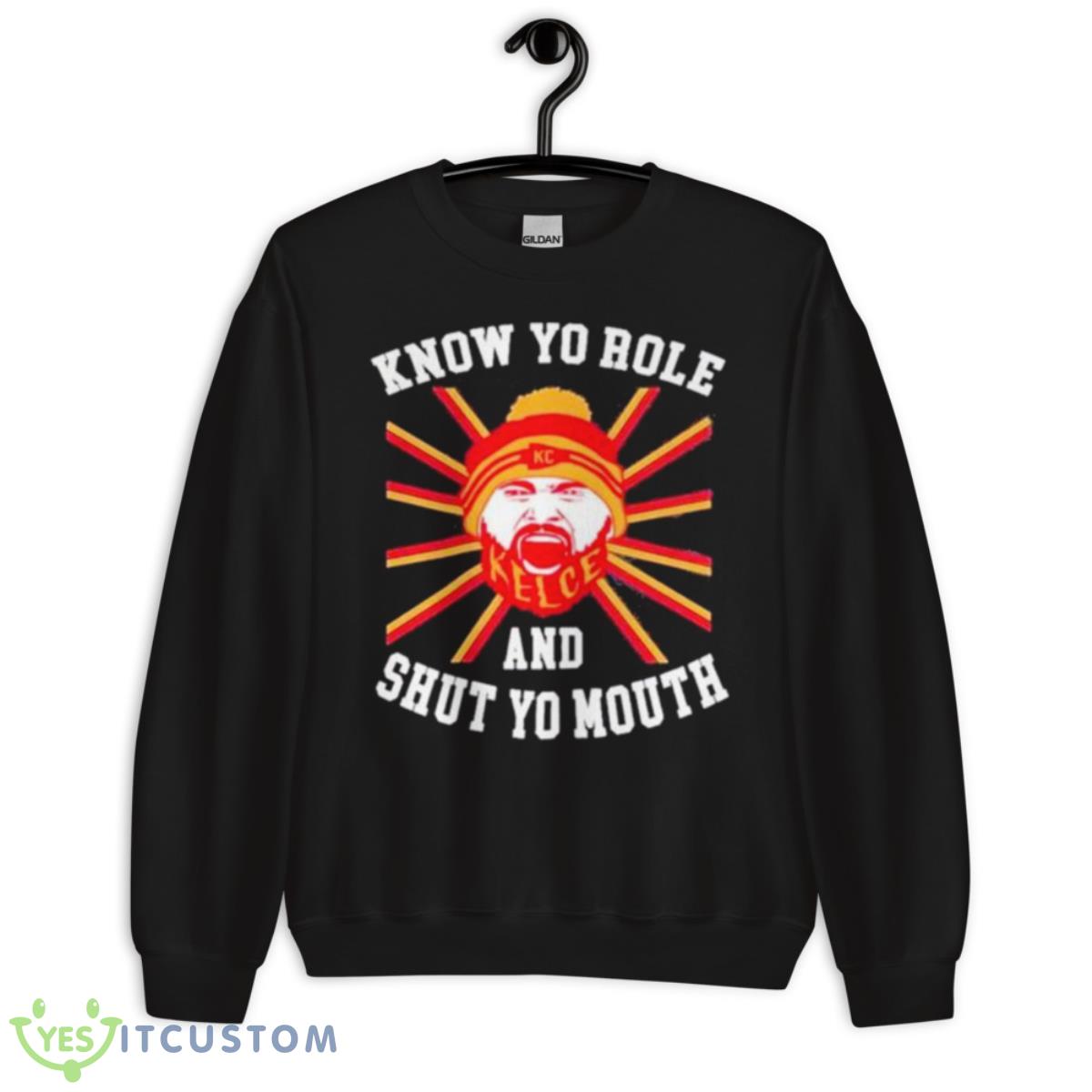 Kelce Know Yo Role And Shut Yo Mouth Shirt 3 Kelce Know Yo Role And Shut Yo Mouth Shirt - Unisex Crewneck Sweatshirt