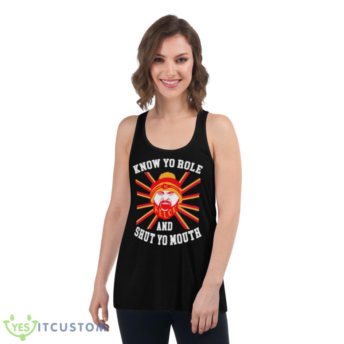 Kelce Know Yo Role And Shut Yo Mouth Shirt 5 Kelce Know Yo Role And Shut Yo Mouth Shirt - Women's Flowy Racerback Tank