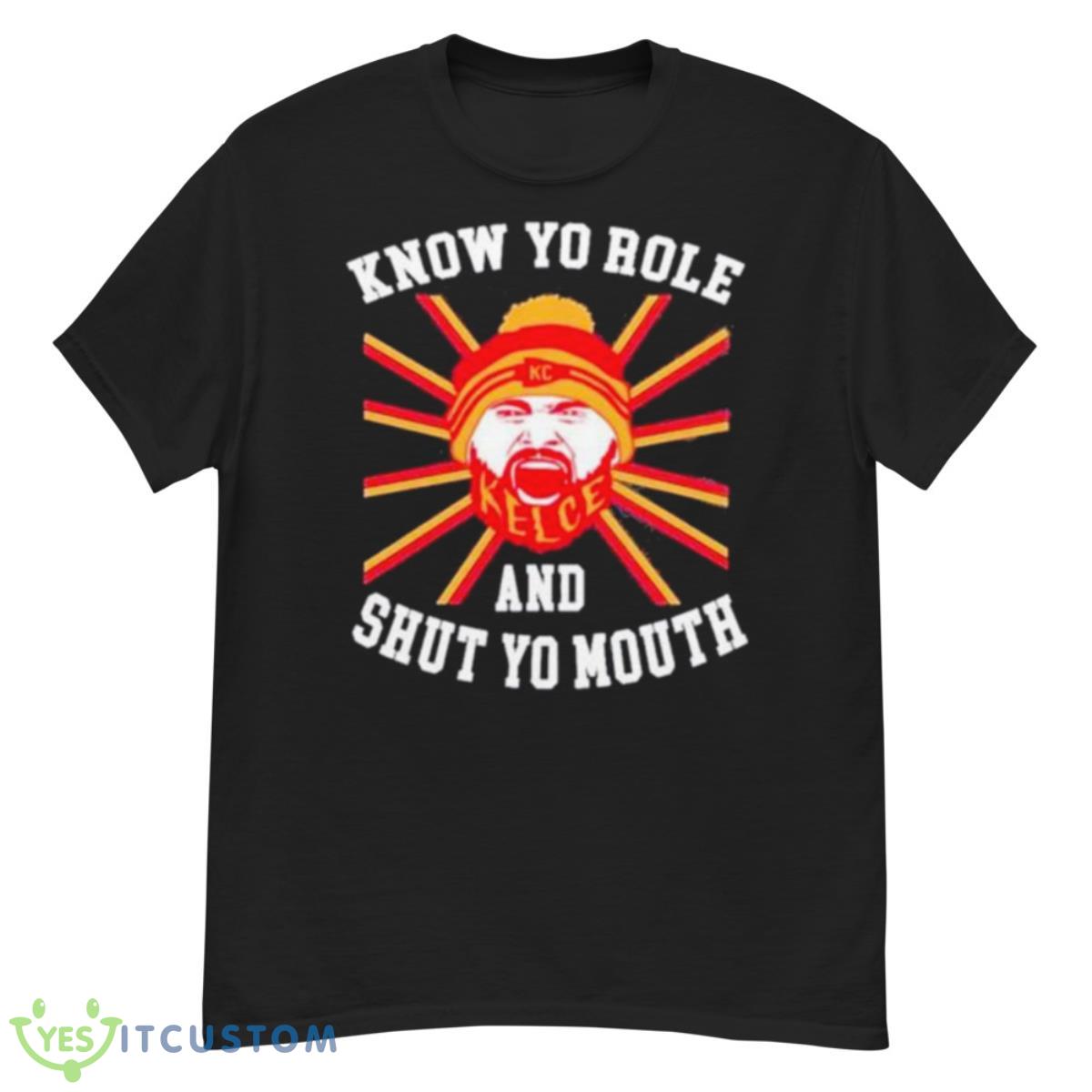 Kelce Know Yo Role And Shut Yo Mouth Shirt 12 Kelce Know Yo Role And Shut Yo Mouth Shirt - G500 Men’s Classic T-Shirt