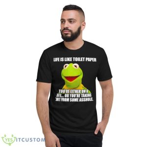 Kermit Life Is Like Toilet Paper You’re Either On A Roll Shirt - Short Sleeve T-Shirt