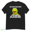 Kermit Life Is Like Toilet Paper You’re Either On A Roll Shirt - G500 Men’s Classic T-Shirt