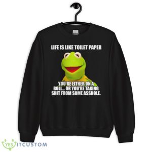 Kermit Life Is Like Toilet Paper You’re Either On A Roll Shirt - Unisex Crewneck Sweatshirt