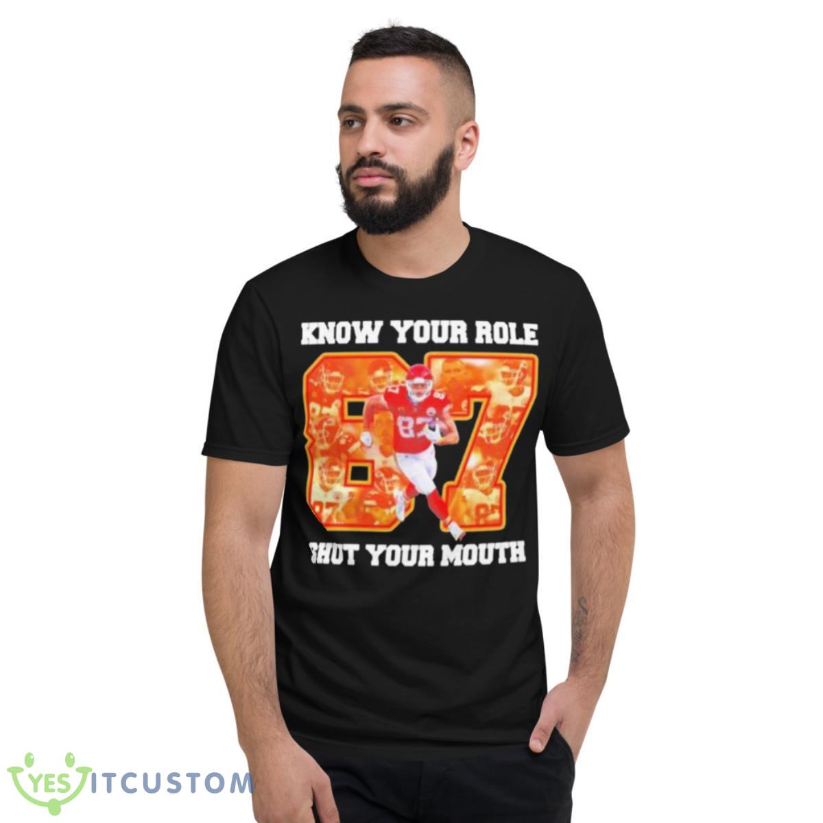 Know Your Role And Shut Your Mouth 87 Kelce Shirt 2 Know Your Role And Shut Your Mouth 87 Kelce Shirt - Short Sleeve T-Shirt