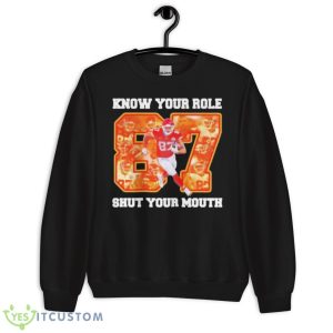 Know Your Role And Shut Your Mouth 87 Kelce Shirt 8 Know Your Role And Shut Your Mouth 87 Kelce Shirt - Unisex Crewneck Sweatshirt
