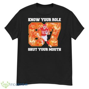 Know Your Role And Shut Your Mouth 87 Kelce Shirt - G500 Men’s Classic T-Shirt