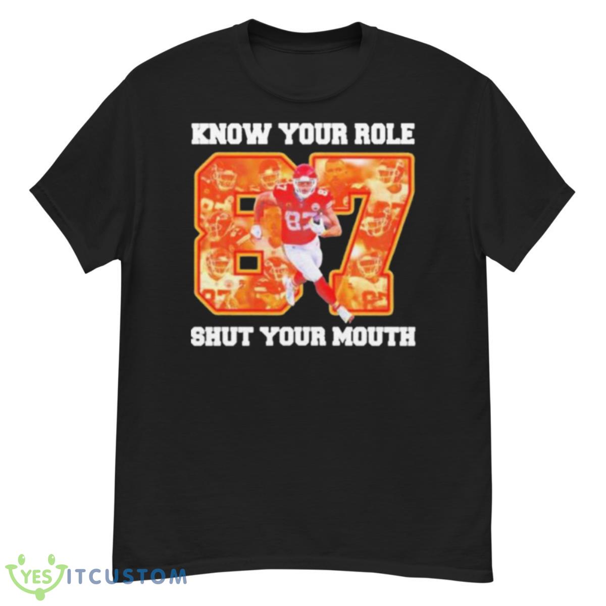 Know Your Role And Shut Your Mouth 87 Kelce Shirt 12 Know Your Role And Shut Your Mouth 87 Kelce Shirt - G500 Men’s Classic T-Shirt