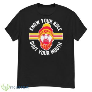 Know Your Role And Shut Your Mouth Kelce Shirt - G500 Men’s Classic T-Shirt