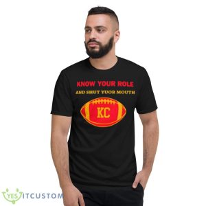 Know Your Role And Shut Your Mouth Shirt - Short Sleeve T-Shirt