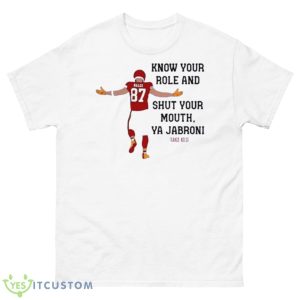 Know Your Role And Shut Your Mouth Shirt Travis Kelce Quote AFC 2023 Shirt - 500 Men’s Classic Tee Gildan