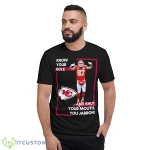 Know Your Role And Shut Your Mouth You Jabroni Shirt - Short Sleeve T-Shirt