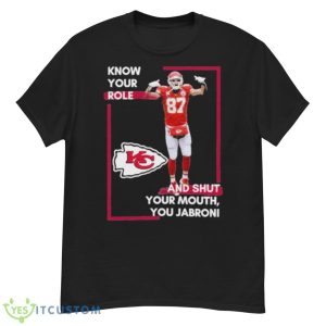 Know Your Role And Shut Your Mouth You Jabroni Shirt - G500 Men’s Classic T-Shirt