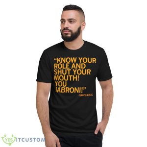 know your role and shut your mouth you jabroni Travis Kelce KC shirt - Short Sleeve T-Shirt