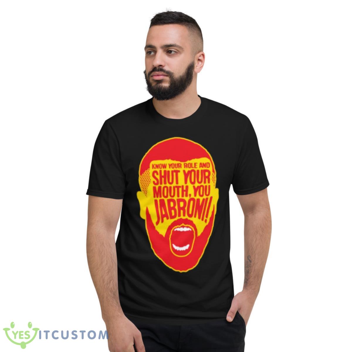Know Your Role Jabroni shirt 13 Know Your Role Jabroni shirt - Short Sleeve T-Shirt