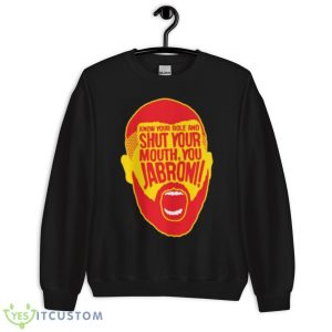 Know Your Role Jabroni shirt 8 Know Your Role Jabroni shirt - Unisex Crewneck Sweatshirt