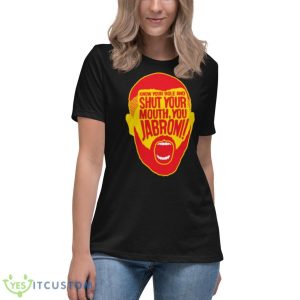 Know Your Role Jabroni shirt 11 Know Your Role Jabroni shirt - Women's Relaxed Short Sleeve Jersey Tee