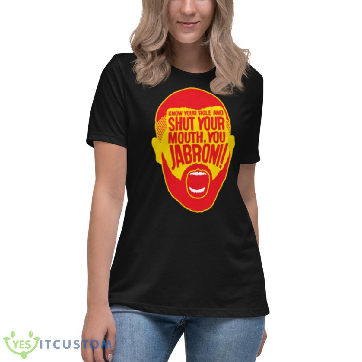 Know Your Role Jabroni shirt 6 Know Your Role Jabroni shirt - Women's Relaxed Short Sleeve Jersey Tee