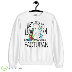 Las Mujeres Ya No Lloran Las Mujeres Facturan Shirt - Unisex Heavy Blend Crewneck Sweatshirt