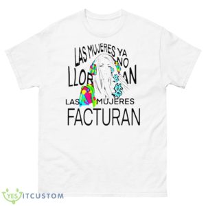Las Mujeres Ya No Lloran Las Mujeres Facturan Shirt - 500 Men’s Classic Tee Gildan