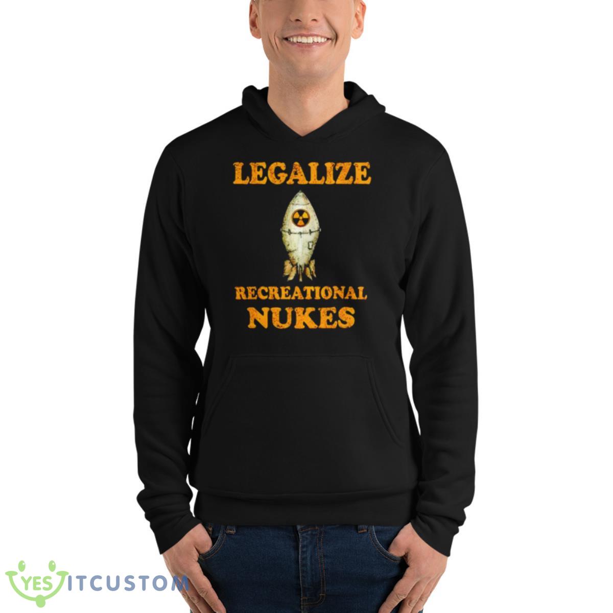 Legalize Recreational Nukes Shirt 4 Legalize Recreational Nukes Shirt - Unisex Fleece Pullover Hoodie