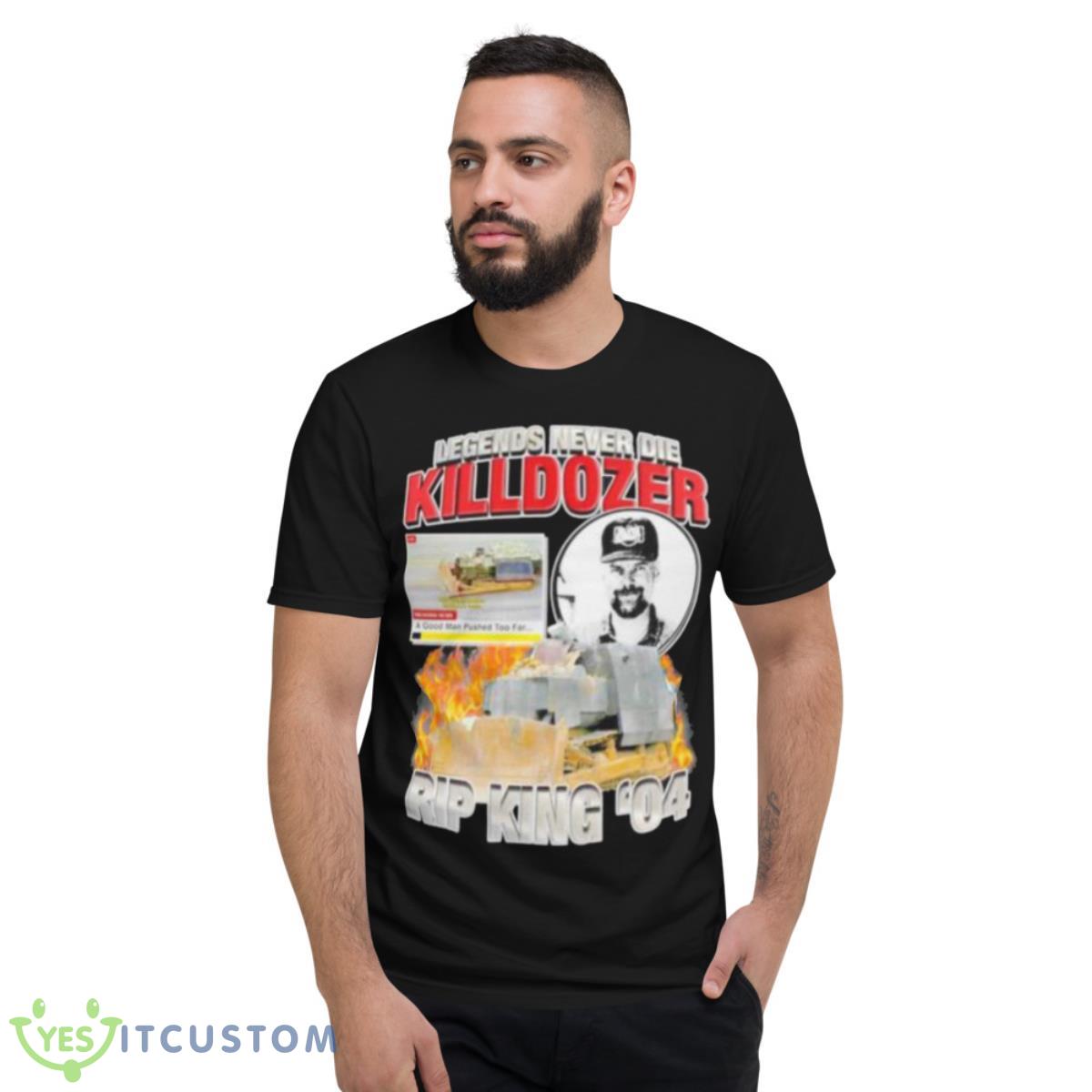 legends never die Killdozer rip king 04 shirt 2 legends never die Killdozer rip king 04 shirt - Short Sleeve T-Shirt