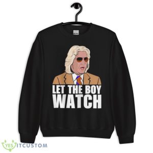Let The Boy Watch Shirt 8 Let The Boy Watch Shirt - Unisex Crewneck Sweatshirt