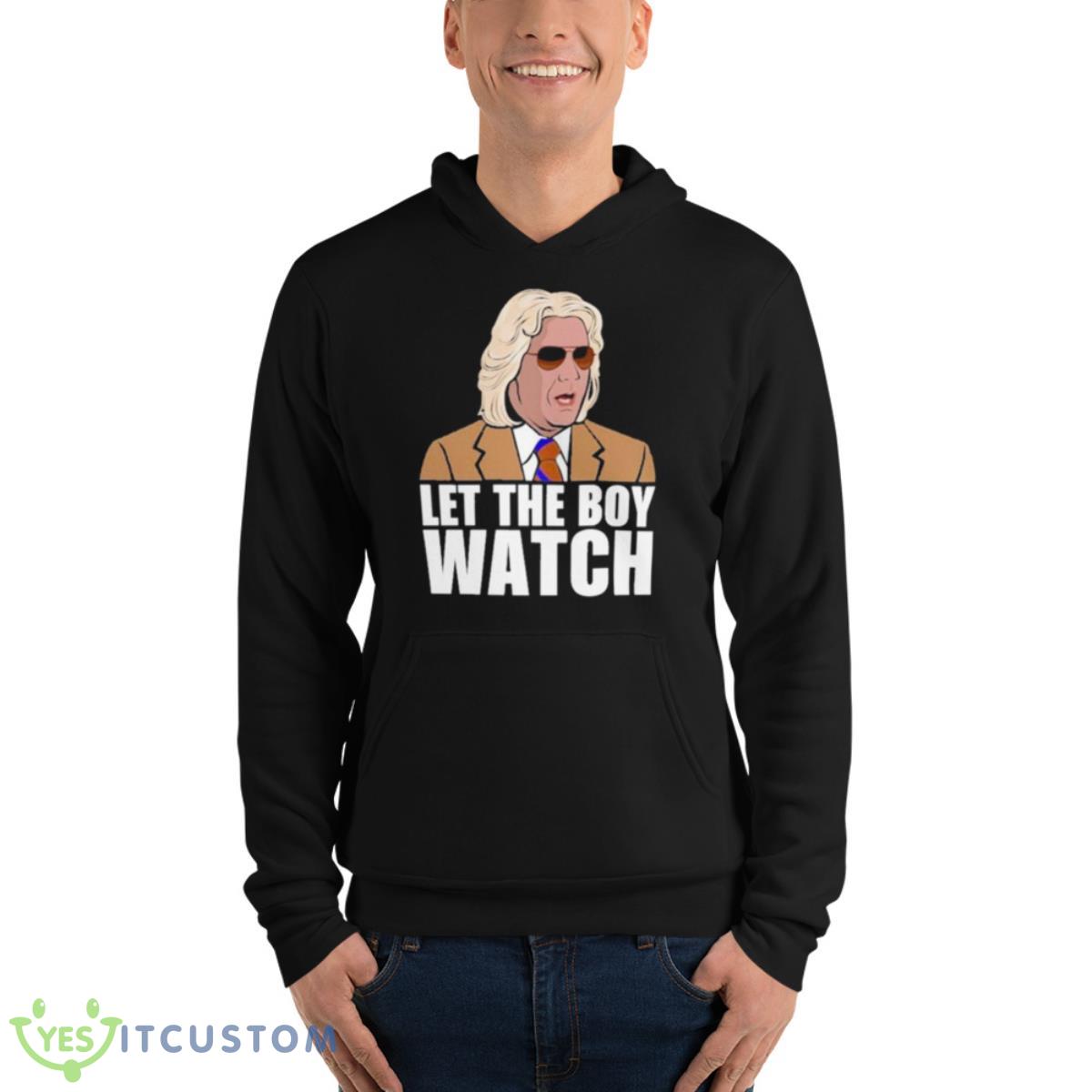 Let The Boy Watch Shirt 4 Let The Boy Watch Shirt - Unisex Fleece Pullover Hoodie