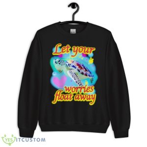 Let Your Worries Float Away Shirt - Unisex Crewneck Sweatshirt