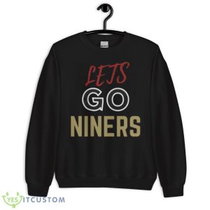 Lets Go Niners San Fransisco Football Team Gift For Fans T Shirt - Unisex Crewneck Sweatshirt