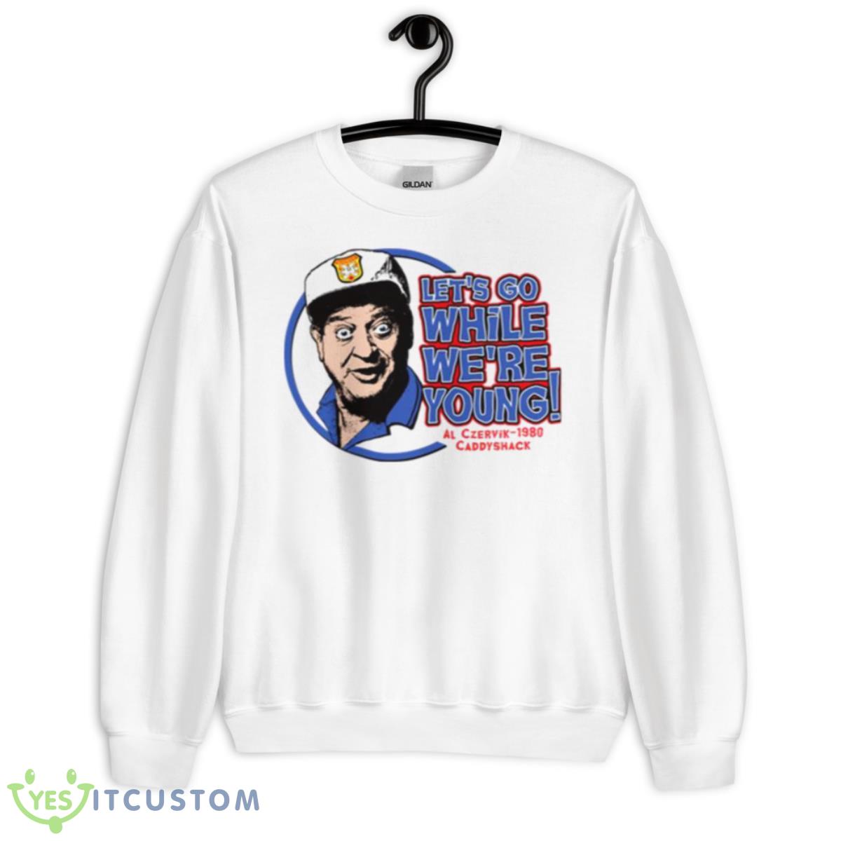 Let’s Go While We’re Young Caddyshack Golf Shirt 2 Let’s Go While We’re Young Caddyshack Golf Shirt - Unisex Heavy Blend Crewneck Sweatshirt