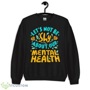 Let’s Not Be Shy About Our Mental Health Shirt - Unisex Crewneck Sweatshirt