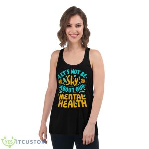 Let’s Not Be Shy About Our Mental Health Shirt - Women's Flowy Racerback Tank