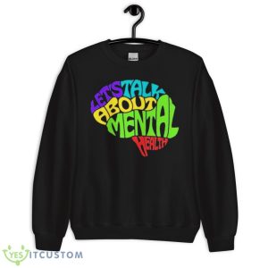 Let’s Talk About Mental Health Shirt - Unisex Crewneck Sweatshirt