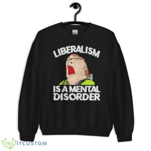 Liberalism Is A Mental Disorder Funny T-Shirt 13 Liberalism Is A Mental Disorder Funny T-Shirt Product Photo 3