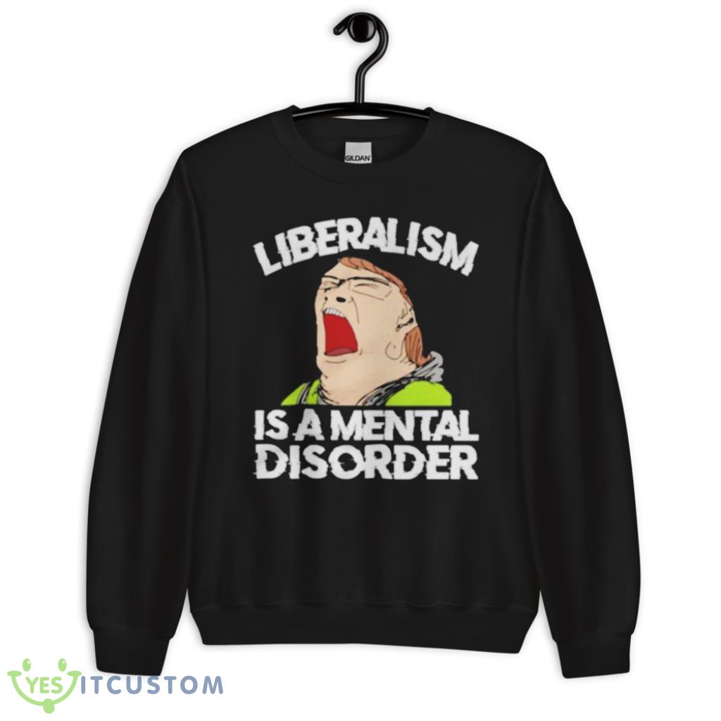 Liberalism Is A Mental Disorder Funny T-Shirt 3 Liberalism Is A Mental Disorder Funny T-Shirt Product Photo 3