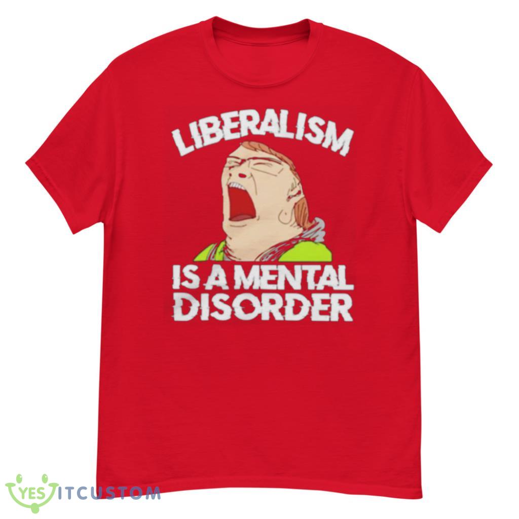 Liberalism Is A Mental Disorder Funny T-Shirt 4 Liberalism Is A Mental Disorder Funny T-Shirt Product Photo 4