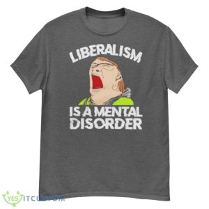 Liberalism Is A Mental Disorder Funny T-Shirt 15 Liberalism Is A Mental Disorder Funny T-Shirt Product Photo 5