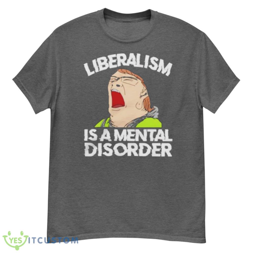 Liberalism Is A Mental Disorder Funny T-Shirt 5 Liberalism Is A Mental Disorder Funny T-Shirt Product Photo 5