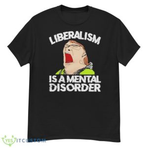 Liberalism Is A Mental Disorder Funny T-Shirt 16 Liberalism Is A Mental Disorder Funny T-Shirt Product Photo 6