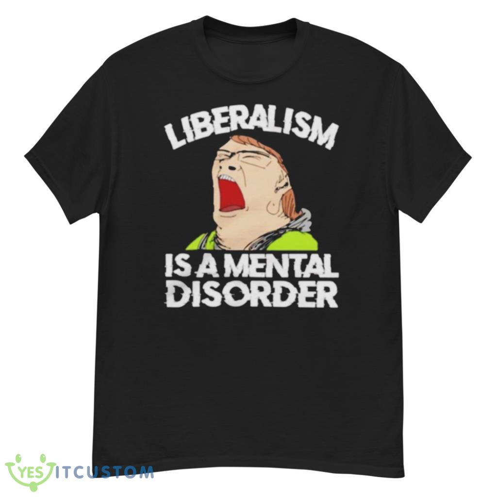 Liberalism Is A Mental Disorder Funny T-Shirt 6 Liberalism Is A Mental Disorder Funny T-Shirt Product Photo 6