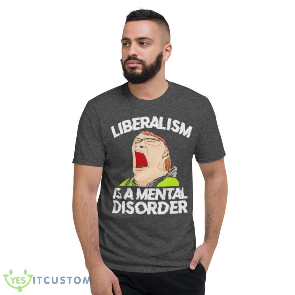 Liberalism Is A Mental Disorder Funny T-Shirt 7 Liberalism Is A Mental Disorder Funny T-Shirt Product Photo 7