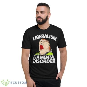 Liberalism Is A Mental Disorder Funny T-Shirt 18 Liberalism Is A Mental Disorder Funny T-Shirt Product Photo 8