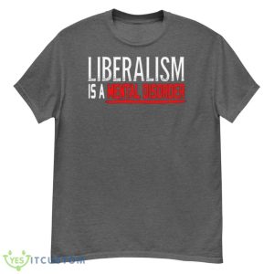Liberalism Is A Mental Disorder T-Shirt 15 Liberalism Is A Mental Disorder T-Shirt Product Photo 5