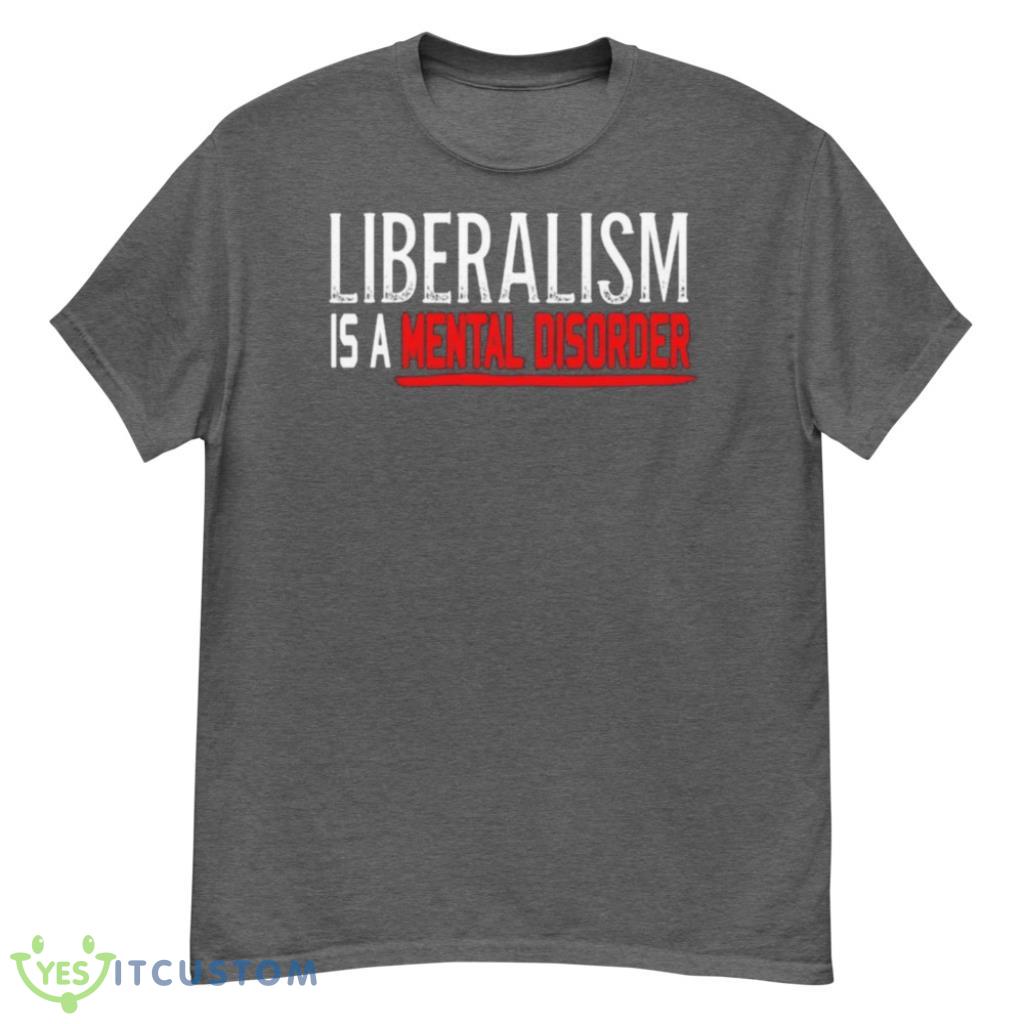 Liberalism Is A Mental Disorder T-Shirt 5 Liberalism Is A Mental Disorder T-Shirt Product Photo 5