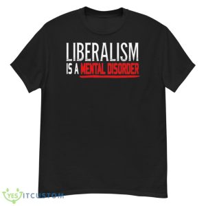 Liberalism Is A Mental Disorder T-Shirt 16 Liberalism Is A Mental Disorder T-Shirt Product Photo 6