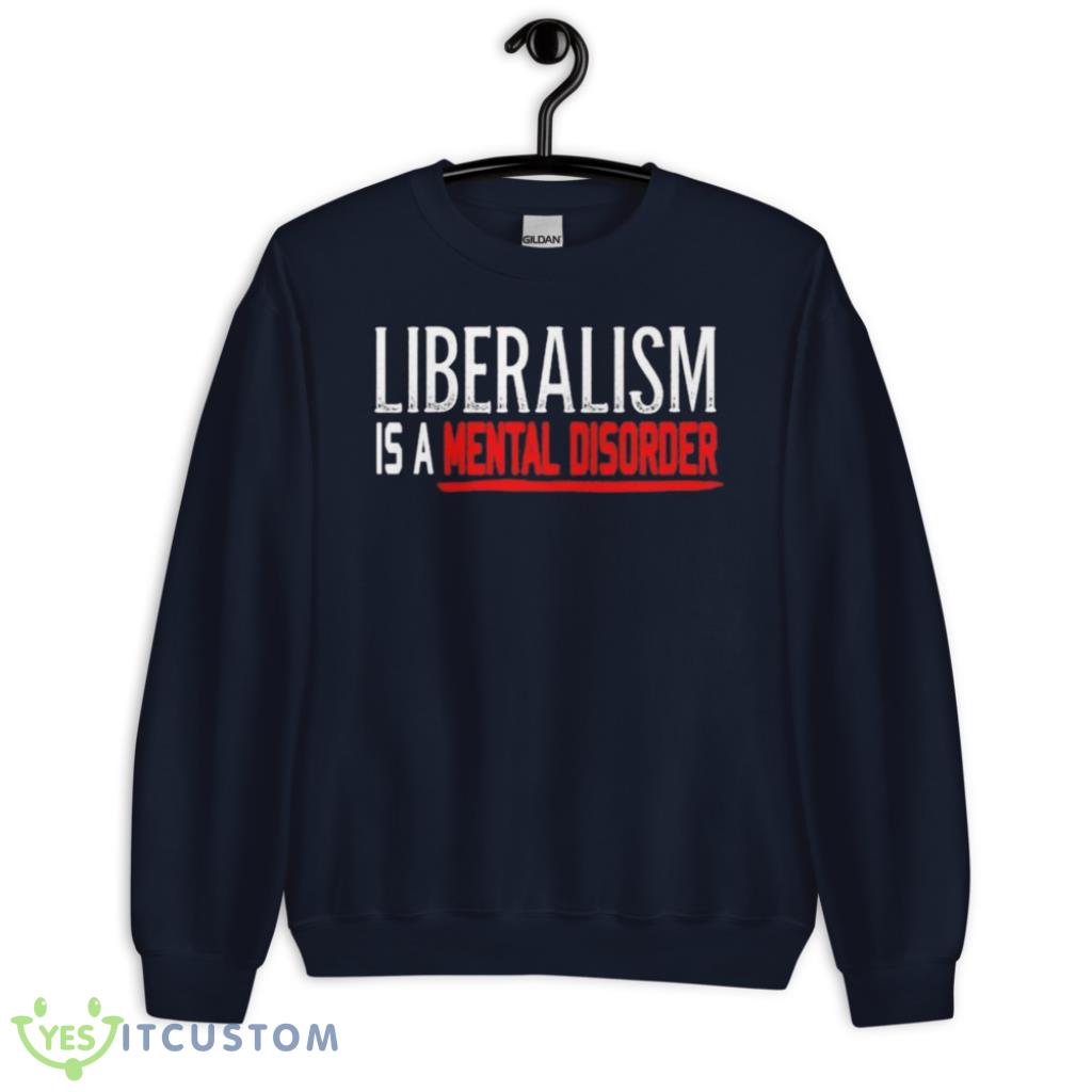 Liberalism Is A Mental Disorder T-Shirt 22 Liberalism Is A Mental Disorder T-Shirt Product Photo 1
